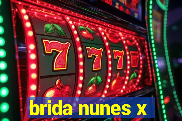brida nunes x